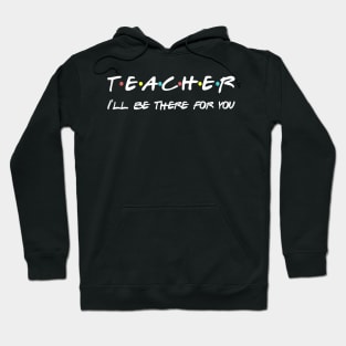 Teacher Funny Friends Themed T-shirt Appreciation Gift Hoodie